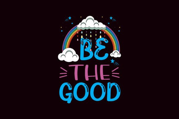 Be the Good Rainbow Graphics and T-Shirt Designs