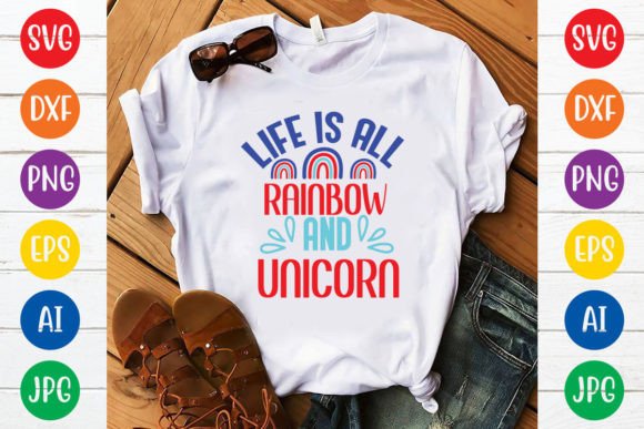 Life is All Rainbow and Unicorn Svg Desi: Graphics for T-Shirt Designs